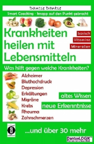 Kniha Krankheiten heilen mit Lebensmitteln. Was hilft gegen welche Krankheiten? Dantse Dantse