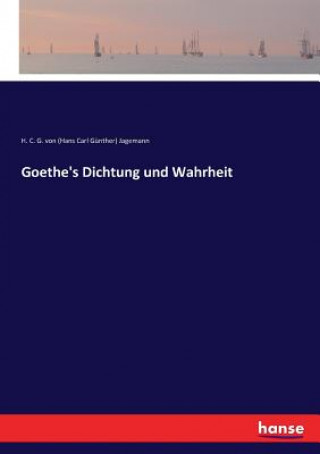 Kniha Goethe's Dichtung und Wahrheit H. C. G. von (Hans Carl Günther) Jagemann