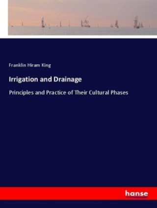 Knjiga Irrigation and Drainage F. H. (Franklin Hiram) King