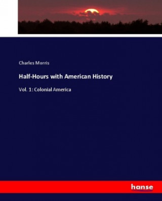 Książka Half-Hours with American History Charles Morris