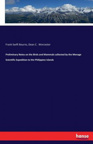 Kniha Preliminary Notes on the Birds and Mammals collected by the Menage Scientific Expedition to the Philippine Islands Frank Swift Bourns