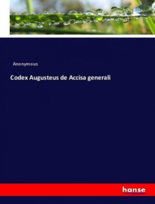 Carte Codex Augusteus de Accisa generali Anonym