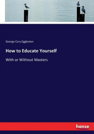 Könyv How to Educate Yourself George Cary Eggleston