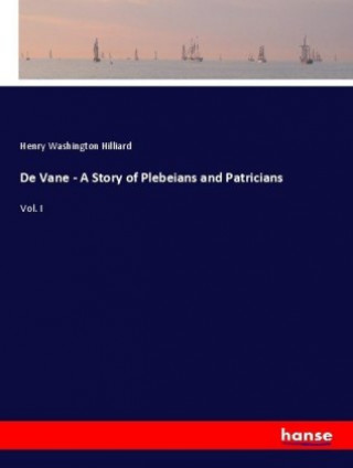 Carte De Vane - A Story of Plebeians and Patricians Henry Washington Hilliard