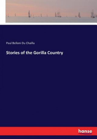 Könyv Stories of the Gorilla Country Paul Belloni Du Chaillu