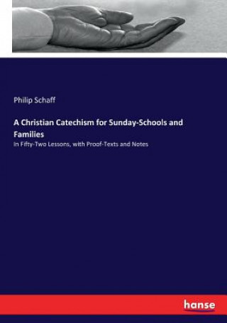 Carte Christian Catechism for Sunday-Schools and Families Philip Schaff