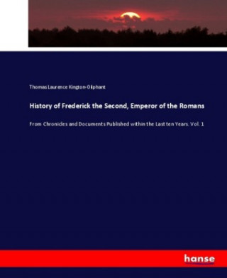 Buch History of Frederick the Second, Emperor of the Romans Thomas Laurence Kington-Oliphant