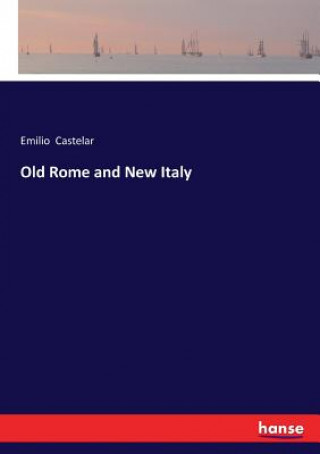 Kniha Old Rome and New Italy Emilio Castelar