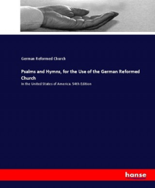 Könyv Psalms and Hymns, for the Use of the German Reformed Church German Reformed Church