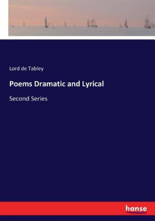 Kniha Poems Dramatic and Lyrical Lord de Tabley