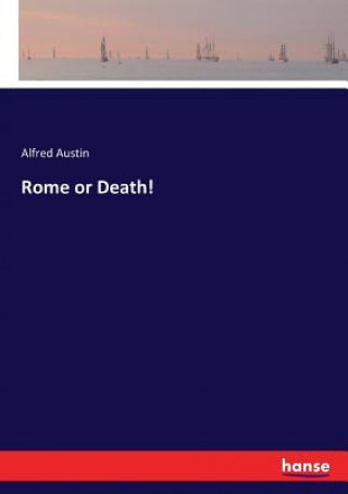 Kniha Rome or Death! Alfred Austin