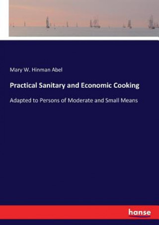Книга Practical Sanitary and Economic Cooking Mary W. Hinman Abel