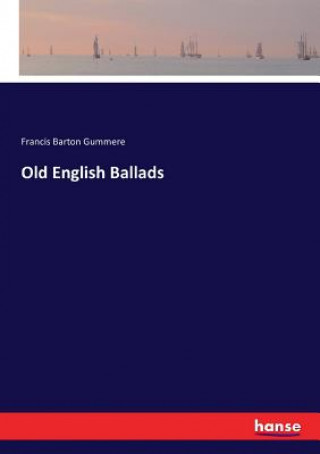 Kniha Old English Ballads Francis Barton Gummere