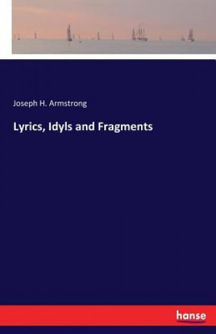Libro Lyrics, Idyls and Fragments Joseph H. Armstrong