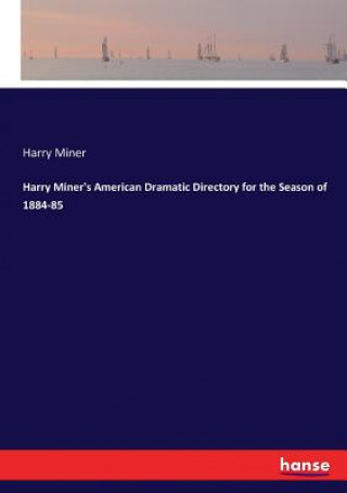 Książka Harry Miner's American Dramatic Directory for the Season of 1884-85 Harry Miner