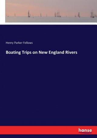 Książka Boating Trips on New England Rivers Henry Parker Fellows