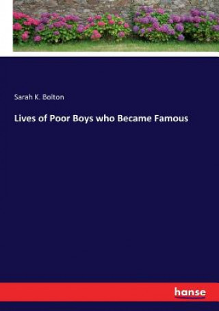 Könyv Lives of Poor Boys who Became Famous Sarah K. Bolton