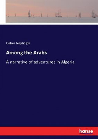 Carte Among the Arabs Gábor Naphegyi