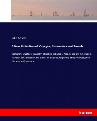 Kniha A New Collection of Voyages, Discoveries and Travels John Adams