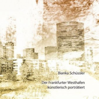 Книга Der Frankfurter Westhafen künstlerisch porträtiert Bianka Schüssler