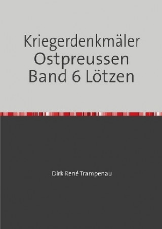 Buch Kriegerdenkmäler Ostpreussen Band 6 Lötzen Dirk Rene Trampenau