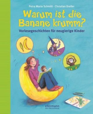 Könyv Warum ist die Banane krumm? Vorlesegeschichten für neugierige Kinder Christian Dreller