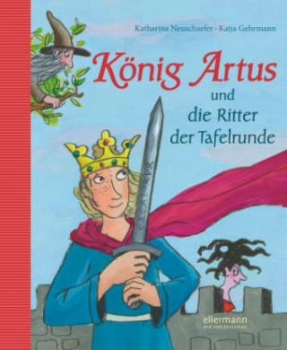 Buch König Artus und die Ritter der Tafelrunde Katharina Neuschaefer