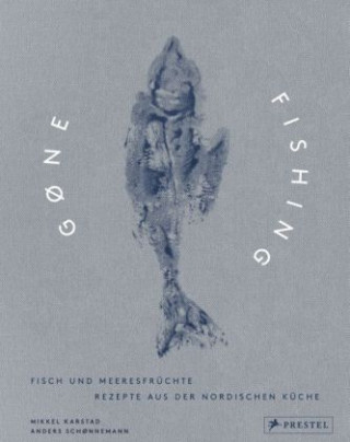 Kniha Gone Fishing: Fisch und Meeresfrüchte Mikkel Karstad
