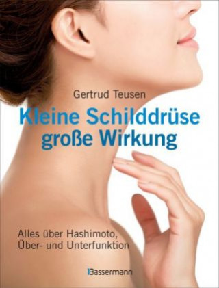 Kniha Kleine Schilddrüse - große Wirkung. Alles über Hashimoto, Überfunktion und Unterfunktion Gertrud Teusen