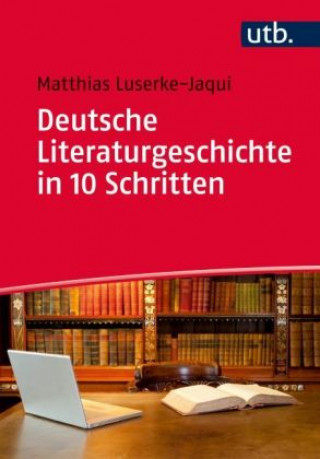 Kniha Deutsche Literaturgeschichte in 10 Schritten Matthias Luserke-Jaqui