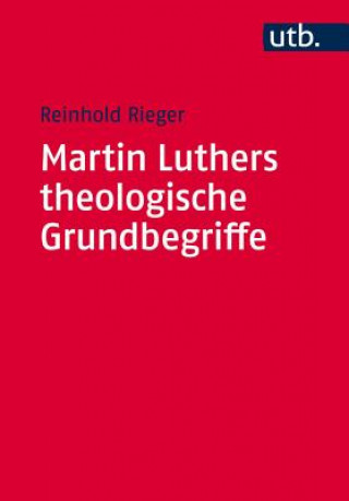 Kniha Martin Luthers theologische Grundbegriffe Reinhold Rieger