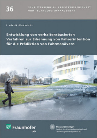 Könyv Entwicklung von verhaltensbasierten Verfahren zur Erkennung von Fahrerintention für die Prädiktion von Fahrmanövern. Frederik Diederichs