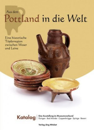 Книга Aus dem Pottland in die Welt - Eine historische Töpferregion zwischen Weser und Leine Christian Leiber