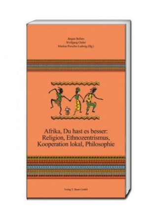 Carte Afrika, Du hast es besser: Religion, Ethnozentrismus, Kooperation lokal, Philosophie Jürgen Bellers