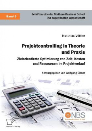 Kniha Projektcontrolling in Theorie und Praxis. Zielorientierte Optimierung von Zeit, Kosten und Ressourcen im Projektverlauf Matthias Löffler