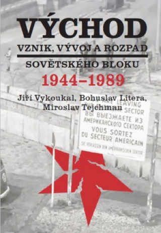 Książka Východ Vznik, vývoj a rozpad sovětského bloku 1944-1989 Jiří Vykoukal