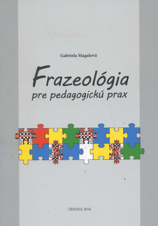 Книга Frazeológia pre pedagogickú prax Gabriela Magálová