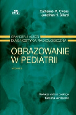 Könyv Grainger & Alison Diagnostyka radiologiczna. Obrazowanie w pediatrii C. M. Owens