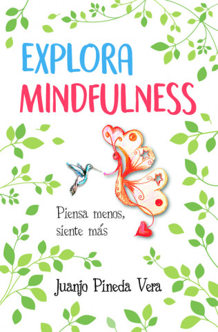Könyv Explora Mindfulness: Prepárate para sentir más y pensar menos JUANJO PINEDA VERA