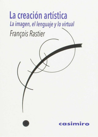 Книга La creación artística: La imagen, el lenguaje y lo virtual FRANÇOIS RASTIER