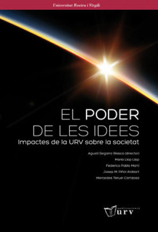 Kniha El poder de les idees : impactes de la URV sobre la societat Agustí . . . [et al. ] Segarra Blasco