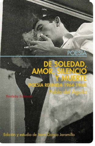 Kniha DE SOLEDAD, AMOR, SILENCIO Y MUERTE PABLO DEL AGUILA