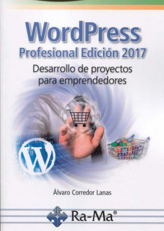 Carte WORDPRESS PROFESIONAL EDICIÓN 2017. DESARROLLO DE PROYECTOS PARA EMPRENDEDORES ALVARO L. CORREDOR