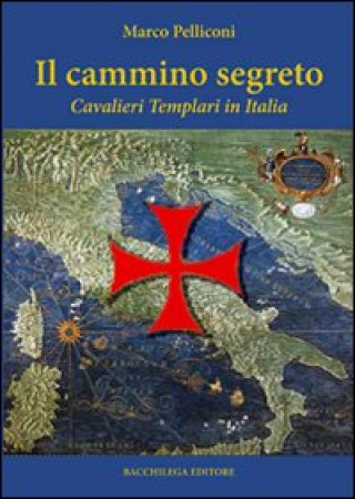 Carte Il cammino segreto. I cavalieri templari in Italia Marco Pelliconi