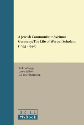 Kniha A Jewish Communist in Weimar Germany: The Life of Werner Scholem (1895-1940) Ralf Hoffrogge