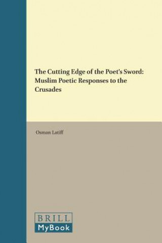 Kniha The Cutting Edge of the Poet's Sword: Muslim Poetic Responses to the Crusades Osman Latiff