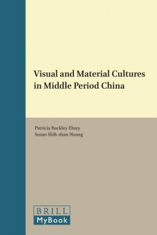 Knjiga Visual and Material Cultures in Middle Period China Patricia B. Ebrey