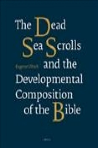 Kniha The Dead Sea Scrolls and the Developmental Composition of the Bible Eugene Ulrich
