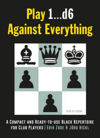 Könyv Play 1...D6 Against Everything: A Compact and Ready-To-Use Black Repertoire for Club Players Erik Zude