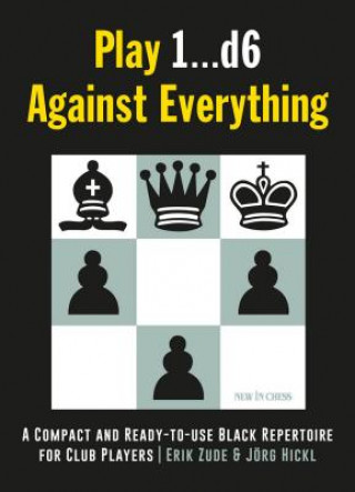 Book Play 1...D6 Against Everything: A Compact and Ready-To-Use Black Repertoire for Club Players Erik Zude